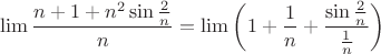 $$\lim\frac{n+1+n^2\sin\frac{2}{n}}{n}=\lim\left(1+\frac{1}{n}+\frac{\sin\frac{2}{n}}{\frac{1}{n}} \right)$