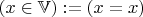 $(x\in\mathbb V):=(x=x)$