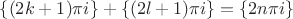 $\{ (2k+1)\pi i \} + \{ (2l+1) \pi i \} = \{ 2n \pi i\}$
