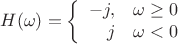 $$H(\omega)=\left\{\begin{array}{rr}-j,&\omega\ge0\\j&\omega<0\end{array}\right.$$