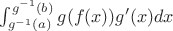 $\int_{g^{-1}(a)}^{g^{-1}(b)} g(f(x)) g'(x) dx$