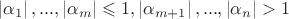 $\left\lvert \alpha_1\right\rvert,..., \left\lvert \alpha_m\right\rvert\leqslant 1, \left\lvert \alpha_{m+1}\right\rvert,..., \left\lvert \alpha_n\right\rvert>1$