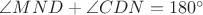 $\angle MND + \angle CDN = 180^\circ$