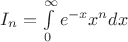 $I_n=\int\limits_{0}^{\infty}e^{-x} x^n dx$