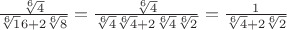 $\frac{\sqrt[6]{4}}{\sqrt[6]16+2\sqrt[6]8}=\frac{\sqrt[6]{4}}{\sqrt[6]{4}\sqrt[6]{4}+2\sqrt[6]{4}\sqrt[6]{2}}=\frac{1}{\sqrt[6]{4}+2\sqrt[6]{2}}$