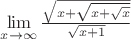 $\lim\limits_{x\to\infty}\frac{\sqrt{x+\sqrt{x+\sqrt{x}}}}{\sqrt{x+1}}$