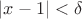 $\left\lvert x - 1 \right\rvert < \delta$