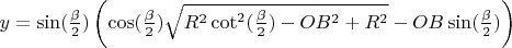 $y=\sin(\frac{\beta}2)\left(\cos(\frac{\beta}2)\sqrt{R^2\cot^2(\frac{\beta}2)-OB^2+R^2}-OB\sin(\frac{\beta}2)\right)$
