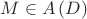 $M \in A \left( D \right)$ $M \in A \left( D \right)$