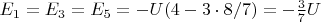 $E_1 = E_3 = E_5 = -  U (4 - 3 \cdot 8 /7) = - \frac{3}{7}U$