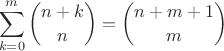 $$\sum_{k=0}^m\binom{n+k}n=\binom{n+m+1}m$$