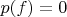 $p(f)=0$