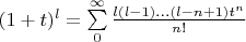 $(1+t)^l = \sum\limits_{0}^{\infty} \frac{l(l-1)...(l-n+1)t^n}{n!}$