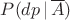 $P(dp\,|\,\overline{A})$