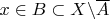 $x \in B \subset X \backslash \overline{A}$