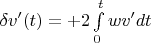 $\delta v'(t)=+2\int\limits_{0}^{t}wv'dt$