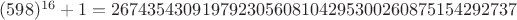 $(598)^{16}+1 = 267435430919792305608104295300260875154292737$