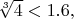 $\sqrt[3]{4}<1.6,$
