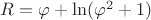 $R=\varphi+\ln(\varphi^2+1)$