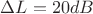 $\Delta L=20dB$