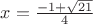 $x=\frac{-1+\sqrt{21}}{4}$