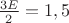 $\frac{3E}2=1,5$