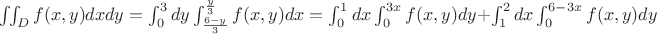 $\iint_{D}f(x,y)dxdy=\int^3_0dy\int^{\frac{y}{3}}_{\frac{6-y}{3}}f(x,y)dx=\int^1_0dx\int^{3x}_0f(x,y)dy+\int^2_1dx\int^{6-3x}_0f(x,y)dy$