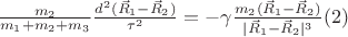 $\frac{m_2}{m_1+m_2+m_3}\frac{d^2 (\vec R_1-\vec R_2)}{\tau^2}=-\gamma \frac{m_2 (\vec R_1 -\vec R_2)}{| \vec R_1 -\vec R_2|^3}\eqno(2) $