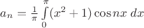 $a_n={1\over\pi}\int\limits_0^\pi(x^2+1)\cos nx\;dx$