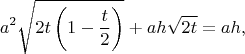 $$a^2 \sqrt{2 t \left(1 - \frac t 2\right)} + a h \sqrt{2 t} = a h,$$