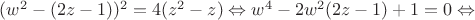 $(w^2 -(2z-1))^2 = 4(z^2-z) \Leftrightarrow w^4-2w^2(2z-1) +1=0 \Leftrightarrow$