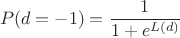 $$P(d=-1)=\frac{1}{1+e^{L(d)}}$$