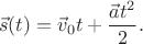 $$\vec{s}(t)=\vec{v}_0t+\dfrac{\vec{a}t^2}{2}.$$