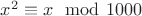 $x^2\equiv x\mod 1000$