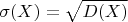 $$\sigma(X)=\sqrt{D(X)}$$