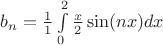 $b_n= \frac{1}{1}\int\limits_{0}^{2}\frac{x}{2}\sin(nx)dx$
