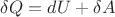 $\delta Q=dU+\delta A$