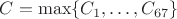 $C = \max \{ C_1, \ldots, C_{67} \}$