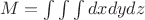 $\left
M=\int \int \int dx dy dz
 \right $