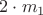 $2\cdot m_1$