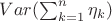 $Var(\sum_{k=1}^{n}\eta_{k})$