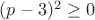 $(p-3)^2\ge 0$