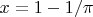 $x = 1 - 1/\pi$