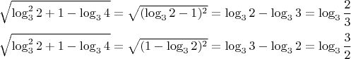 \noindent $\sqrt{\log^2_3{2} + 1 - \log_3{4}} = \sqrt{(\log_3{2} - 1)^2} = \log_3{2} - \log_3{3} = \log_3{\dfrac{2}{3}} \\\\
\sqrt{\log^2_3{2} + 1 - \log_3{4}} = \sqrt{(1 - \log_3{2})^2} = \log_3{3} - \log_3{2} = \log_3{\dfrac{3}{2}}
$