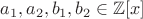 $a_1, a_2, b_1, b_2\in \mathbb{Z}[x]$
