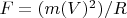 $F=(m(V)^2)/R$