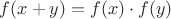 $f(x+y)=f(x) \cdot f(y)$
