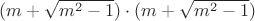 $(m+\sqrt{m^2-1})\cdot(m+\sqrt{m^2-1})$