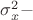 $\sigma_x^2 -$