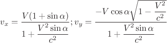 $$v_{x}=\dfrac{V(1+\sin{\alpha})}{1+\dfrac{V^{2}\sin{\alpha}}{c^{2}}};v_{y}=\dfrac{-V\cos{\alpha}\sqrt{1-\dfrac{V^{2}}{c^{2}}}}{1+\dfrac{V^{2}\sin{\alpha}}{c^{2}}}$$